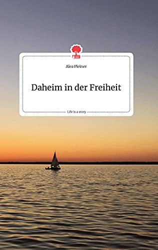 -Daheim in der Freiheit. Life is a Story - story.one
