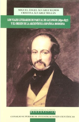 Los viajes literarios de Pascual de Gayangos (1850-1857) y el origen de la archivística española moderna