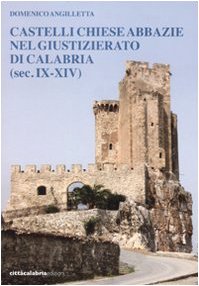 Domenico Angilletta-Castelli, chiese, abbazie nel giustizierato di Calabria, sec. IX-XIV