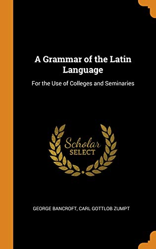 George Bancroft-A Grammar of the Latin Language