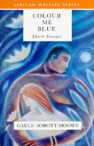 Colour Me Blue (African Writers Series) - Gaele Sobott-Mogwe