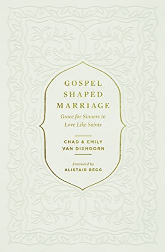 Chad Van Dixhoorn-Gospel-Shaped Marriage