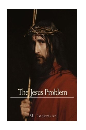 J. M. Robertson-The Jesus Problem