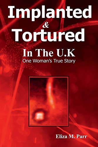 Eliza M Parr-Implanted & Tortured in The U.K