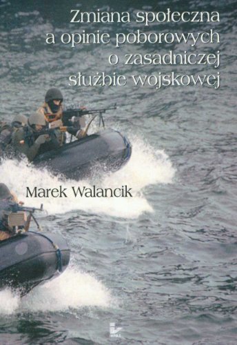 Marek Walanciak-Zmiana społeczna a opinie poborowych o zasadniczej służbie wojskowej