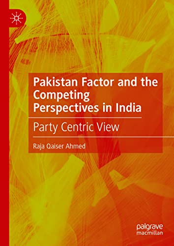 Pakistan Factor and the Competing Perspectives in India - Raja Qaiser Ahmed