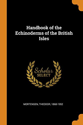 Theodor Mortensen-Handbook of the Echinoderms of the British Isles