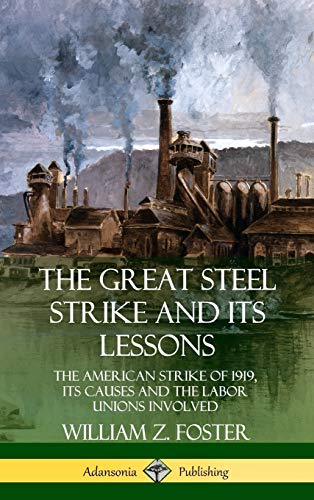 The Great Steel Strike and Its Lessons - William Z. Foster