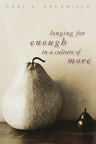 Longing for Enough in a Culture of More - Paul L. Escamilla