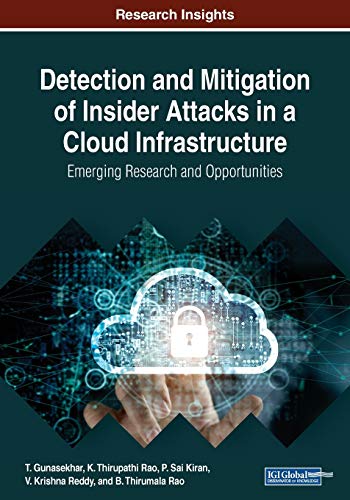 Detection and Mitigation of Insider Attacks in a Cloud Infrastructure - T. Gunasekhar