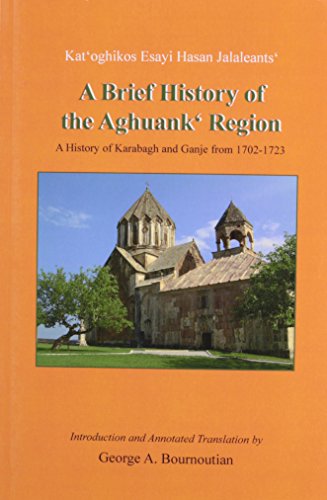 A brief history of the Aghuankʻ region = - Esayi Hasan Jalaleantsʻ Catholicos Of Aghuankʻ