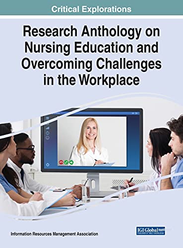 Information Resources Management Association-Research Anthology on Nursing Education and Overcoming Challenges in the Workplace