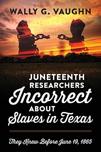 Wally G. Vaughn-Juneteenth Researchers Incorrect about Slaves in Texas