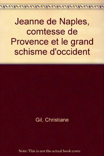 Jeanne de Naples, comtesse de Provence et le grand schisme d'Occident - Christiane Gil
