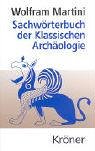Sachwörterbuch der klassischen Archäologie - Wolfram Martini
