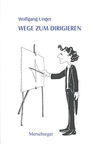Wege zum Dirigieren - Wolfgang Unger