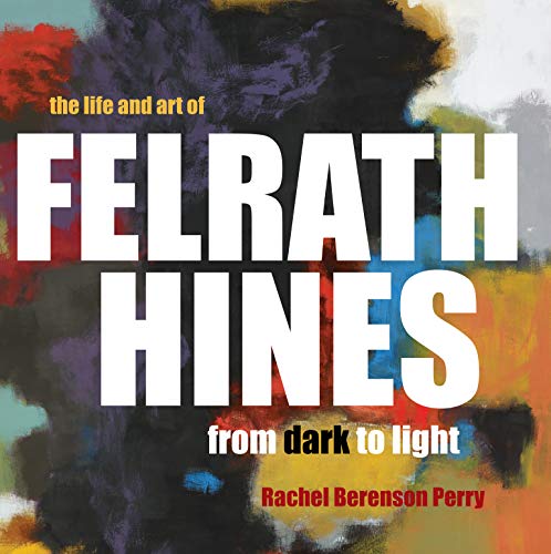 The Life and Art of Felrath Hines - Rachel Berenson Perry