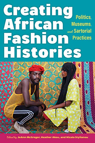 Creating African Fashion Histories - JoAnn McGregor