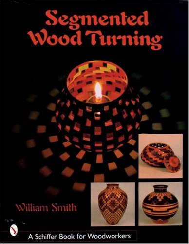 Segmented Wood Turning (Schiffer Book for Woodworkers) - William    Smith