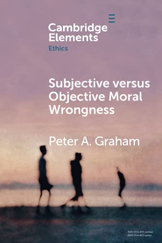 Peter A. Graham-Subjective Versus Objective Moral Wrongness