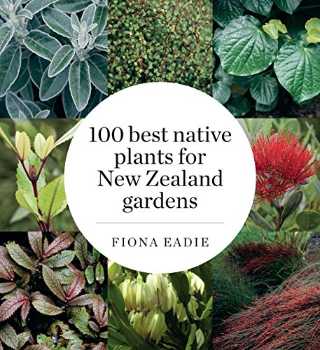 Fiona Eadie-100 Best Native Plants for New Zealand Gardens