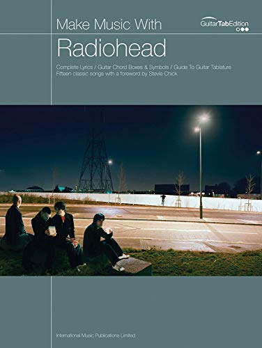 Make Music With Radiohead. Complete Lyrics / Guitar Chord Boxes & Symbols/ Guide To Guitar Tablature - Radiohead