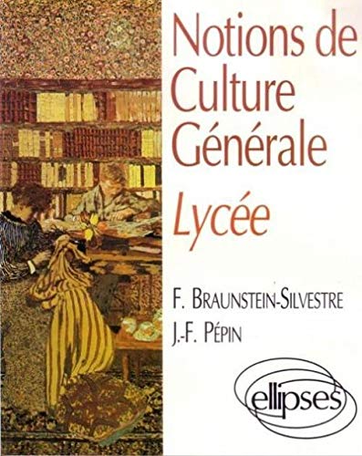 Notions de culture générale pour lycée - Florence Braunstein-Silvestre