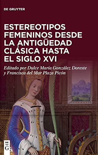 Dulce María González Doreste-Estereotipos Femeninos Desde la Antigüedad Clásica Hasta el Siglo XVI