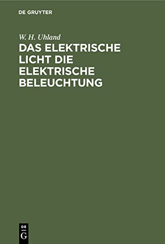 W. H. Uhland-Elektrische Licht Die Elektrische Beleuchtung