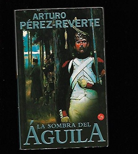 Arturo Pérez-Reverte-La sombra del aguila