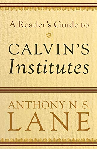 A. N. S. Lane-A reader's guide to Calvin's Institutes