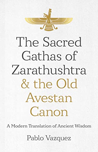 Pablo Vazquez-Sacred Gathas of Zarathushtra and the Old Avestan Canon