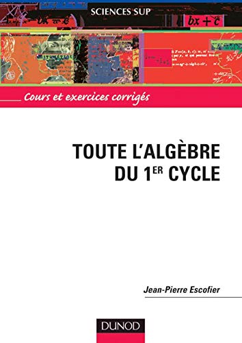 Toute l'algèbre du 1er cycle - Jean-Pierre Escofier