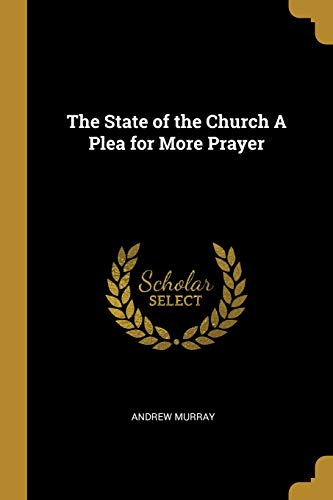 Andrew Murray-The State of the Church A Plea for More Prayer