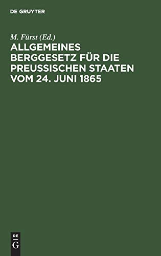 M. Fürst-Allgemeines Berggesetz Für Die Preußischen Staaten Vom 24. Juni 1865
