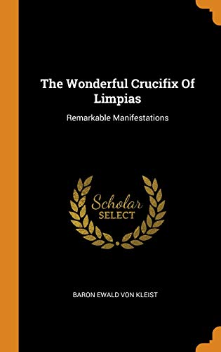 Baron Ewald Von Kleist-Wonderful Crucifix of Limpias