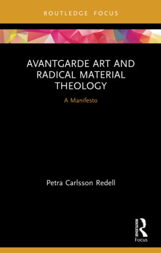Avantgarde Art and Radical Material Theology - Petra Carlsson Redell