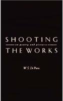 Shooting the works - W. S. Di Piero