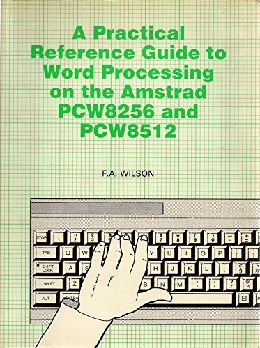 F.A. Wilson-Practical Reference Guide to Word Processing on the Amstrad PCW8256