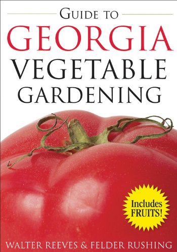 Guide to Georgia Vegetable Gardening - Felder Rushing