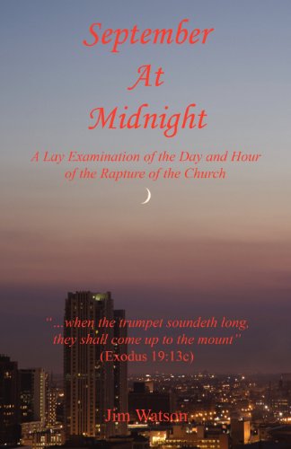 Jim Watson-September at Midnight - A Lay Examination of the Day and Hour of the Rapture of the Church
