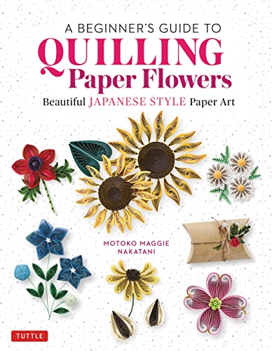 Beginner's Guide to Quilling Paper Flowers - Motoko Maggie Nakatani