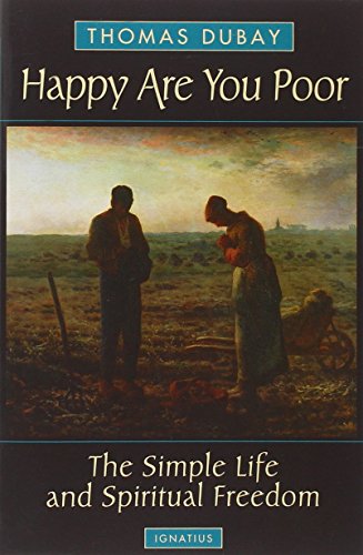 Happy are you poor : the simple life and spiritual freedom - Thomas Dubay