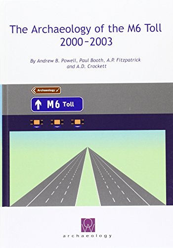 The archaeology of the M6 Toll, 2000-2003 - Andrew B. Powell
