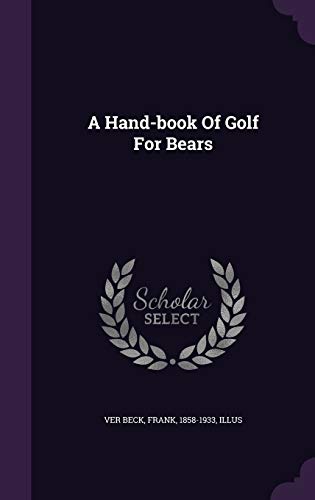 Frank Ver Beck-A hand-book of golf for bears