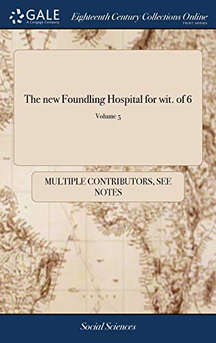 See Notes Multiple Contributors-The new Foundling Hospital for wit. of 6; Volume 5