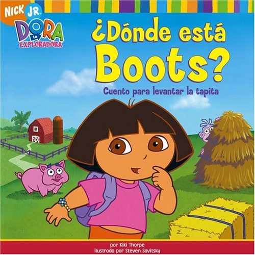 ¿Dónde está Boots? (Where Is Boots?): Cuento para levantar la tapita (A Lift-the-Flap Story) (Dora La Exploradora/Dora the Explorer (Spanish)) - Kiki Thorpe