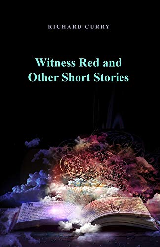 Witness Red and Other Short Stories - Richard Curry
