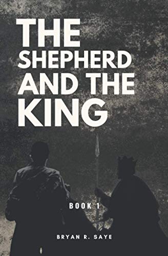 Bryan R Saye-The Shepherd and the King
