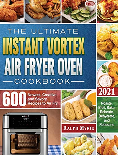 Ralph Myrie-The Ultimate Instant Vortex Air Fryer Oven Cookbook 2021